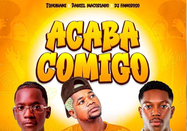 Tsunami - Acaba Comigo (feat. Daniel Macoriano & Dj Famoroso)