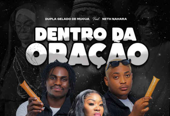 Dupla Gelado Múcua - Dentro da Coração (feat. Neth Nahara)