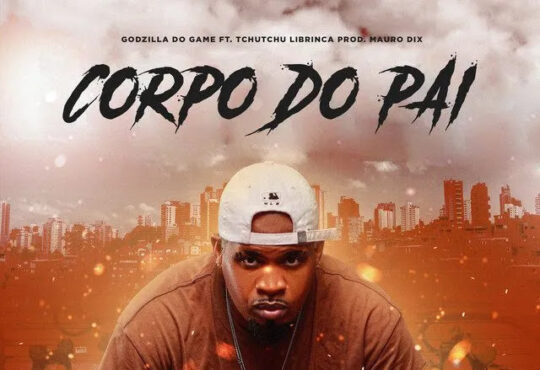 Godzilla do Game - Corpo do Pai (feat. Tchutchu Librinca)