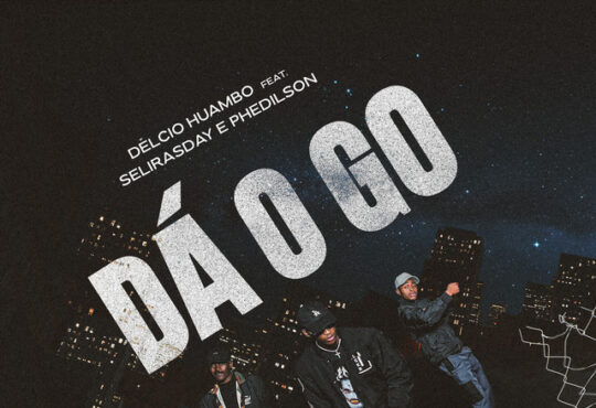 Délcio Huambo - Dá o Go ( feat. Selirasday x Phedilson)