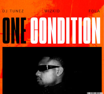 DJ Tunez - One conditiom ( feat. Wizkid x Fola )