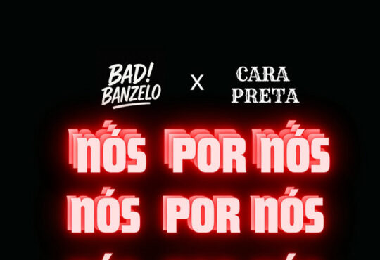 BADIBANZELO x Cara Preta - Nós Por Nós