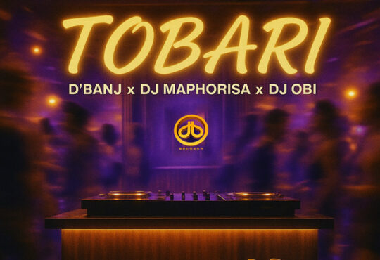 D'banj x DJ Maphorisa x DJ OBI - Tobari