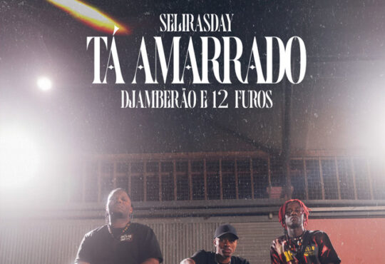 Selirasday - Tá Amarrado (feat. 12 Furos & Djamberão)