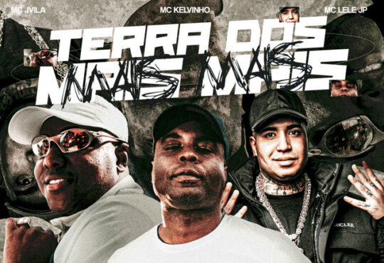 Mc Kelvinho - Terra dos Mais Mais (feat. MC Jvila x Mc Lele JP x Gustavo Martins)